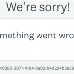 A large gray block with “We’re sorry” and a white box inside of that with “Something went wrong.”