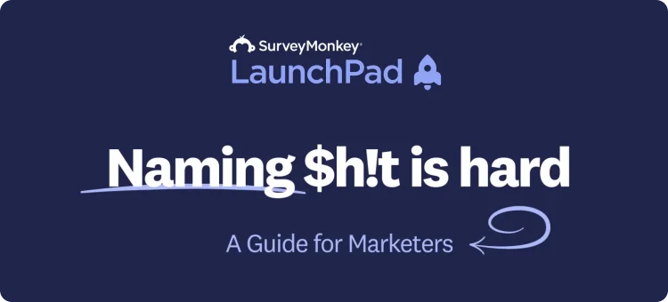 How to Name a Brand: The 6-Step Framework We Used to Name SurveyMonkey LaunchPad