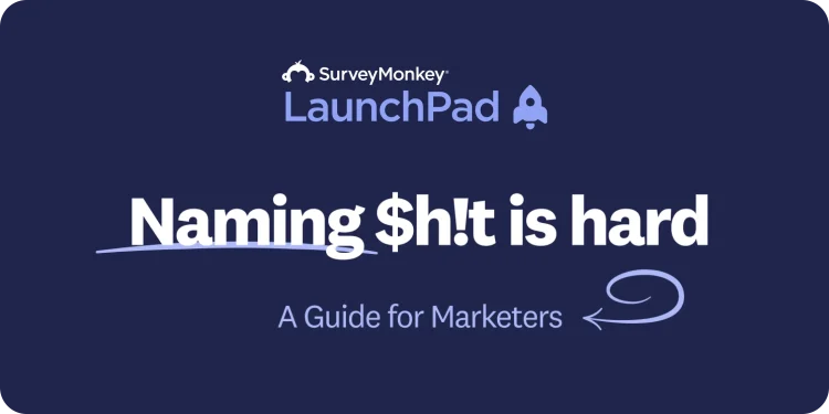 How to Name a Brand: The 6-Step Framework We Used to Name SurveyMonkey LaunchPad
