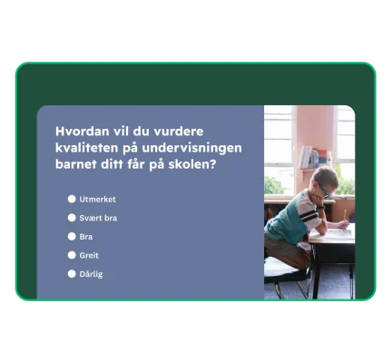 Spørsmål i spørreundersøkelse for foreldre som lyder: «Hvordan vil du vurdere kvaliteten på undervisningen barnet ditt får på skolen?»