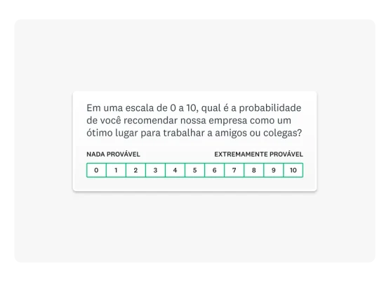 Pergunta de eNPS: “em uma escala de 0 a 10, qual é a probabilidade de você nos recomendar nossa empresa para trabalhar a um amigo ou colega?”