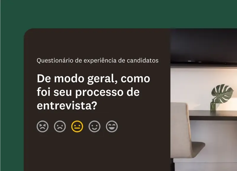 Imagem da pergunta de questionário: “De modo geral, como foi seu processo de entrevista?”.