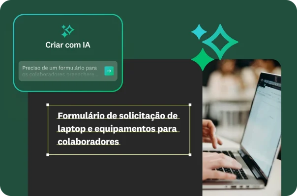 Instrução do recurso Criar com IA “Preciso de um formulário para os colaboradores preencherem para solicitar…”. À direita, imagem de mãos digitando no laptop e o título “Formulário de solicitação de laptop e equipamentos para colaboradores”.