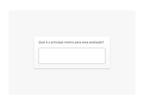 Exemplo de pergunta aberta de questionário: “Qual é o principal motivo para essa avaliação?”.