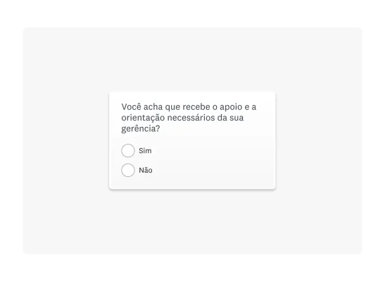 Imagem da pergunta “Você acha que recebe o apoio e a orientação necessários da sua gerência?” com as opções de resposta “Sim” e “Não”.