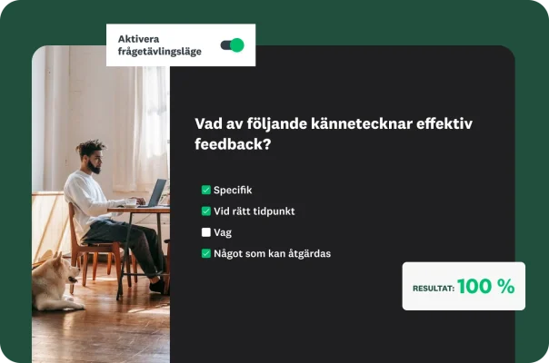 En man sitter vid en bärbar dator och en frågetävling, med frågetävlingsläge aktiverat, en poäng på 100 % och frågan ”Vad av följande kännetecknar effektiv feedback” tillsammans med fyra svarsalternativ ”Specifik”, ”Vid rätt tidpunkt”, ”Vag”, ”Något som kan åtgärdas”.