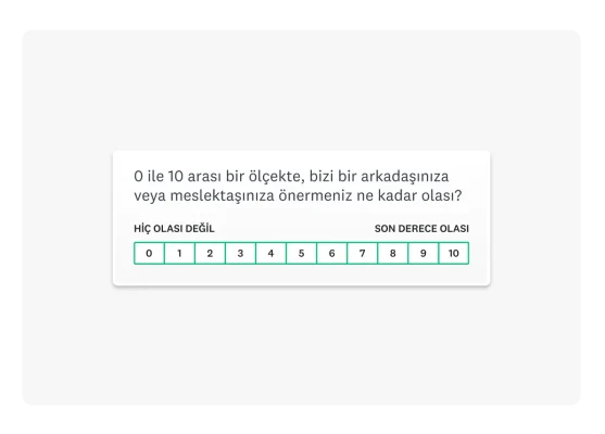 “1-10 arası bir ölçekte, bizi bir arkadaşınıza veya meslektaşınıza önermeniz ne kadar olası?” ifadesini içeren Net Promoter® Score sorusu.