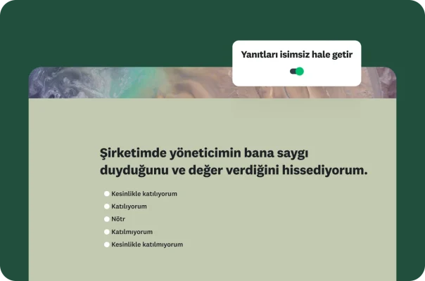 “Şirketimde yöneticimin bana saygı duyduğunu ve değer verdiğini hissediyorum.” ifadesini içeren anket sorusu ve yanında yanıtları isimsiz yapma düğmesi