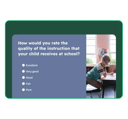 A parent survey asking “How would you rate the quality of instruction that your child receives at school?”