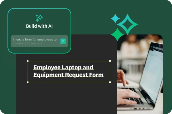 A Build with AI prompt that says “I need a form for employees to complete to request equipment”, next to an employee laptop and equipment request form template