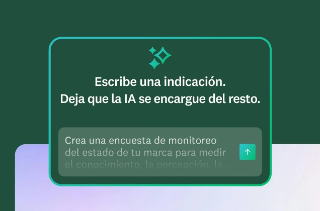 Un cuadro verde con el título Escribe una indicación. Deja que la IA haga el resto. El mensaje de ejemplo dice: Crea una encuesta de monitoreo del estado de tu marca para medir el conocimiento, la percepción, la consideración y...