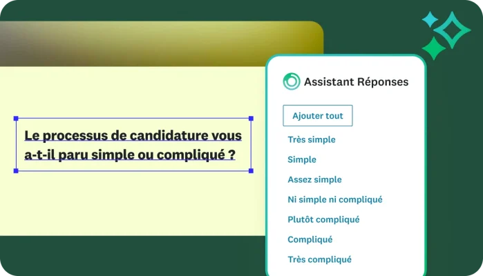 Capture d’écran de la conception d’un sondage contenant la question « Le processus de candidature vous a-t-il paru simple ou compliqué ? ». Sur la droite, l’Assistant Réponses proposant une gradation d’options de réponse allant de « Très simple » à « Très compliqué ».