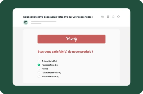 Sondage de satisfaction client de l’entreprise Viverly, intégré à un email, et contenant la question « Êtes-vous satisfait(e) de notre produit ? » avec une échelle d’évaluation en 5 points.
