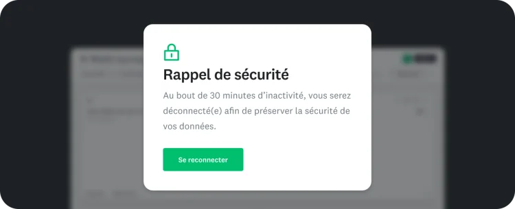 Une fenêtre contextuelle intitulée « Rappel de sécurité » indiquant que l’utilisateur va être déconnecté au bout de 30 minutes d’inactivité afin de protéger ses données, avec un bouton « Se reconnecter ».