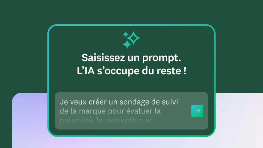 Modale contenant le titre « Saisissez un prompt. L’IA s’occupe du reste ! » et le prompt « Je veux créer un sondage de suivi de la marque pour évaluer la notoriété, la perception et... »