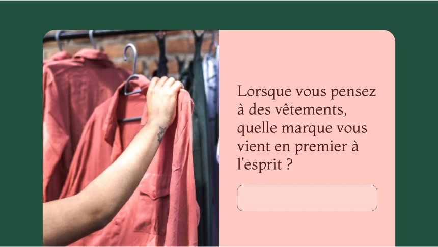 Question de sondage demandant « Lorsque vous pensez à des vêtements, quelle est la première marque qui vous vient à l’esprit ? »