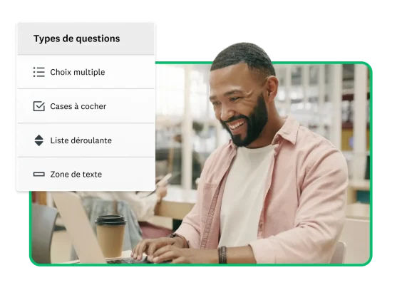 Homme souriant travaillant sur un ordinateur portable, avec en incrustation une capture d’écran indiquant différents types de questions de sondage, à savoir Case à cocher, Choix multiple, Liste déroulante et Zone de texte