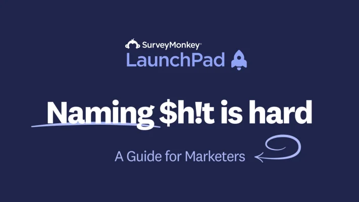 SurveyMonkey LaunchPad - Naming $h!t is hard - A Guide for Marketers